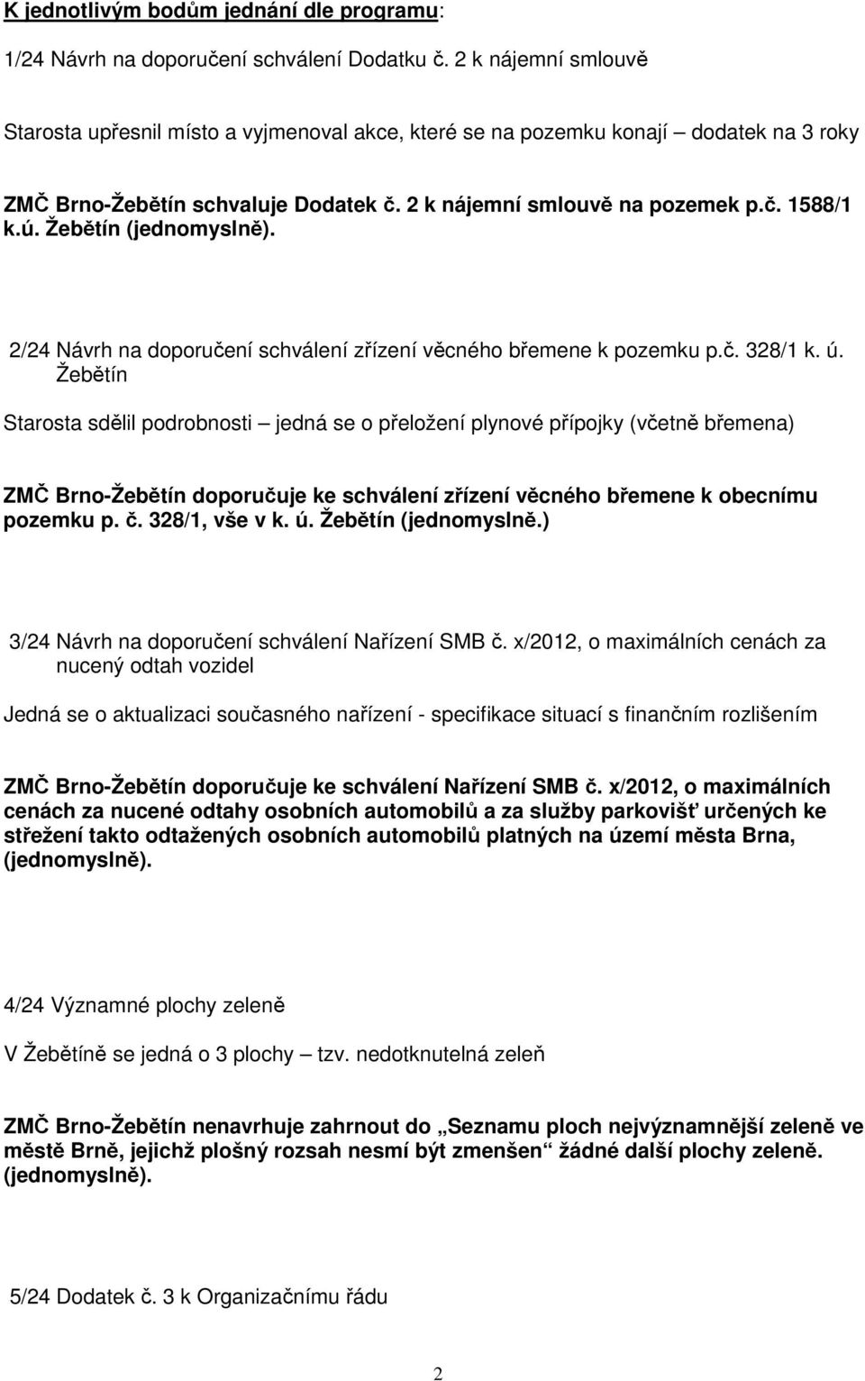 Žebětín 2/24 Návrh na doporučení schválení zřízení věcného břemene k pozemku p.č. 328/1 k. ú.