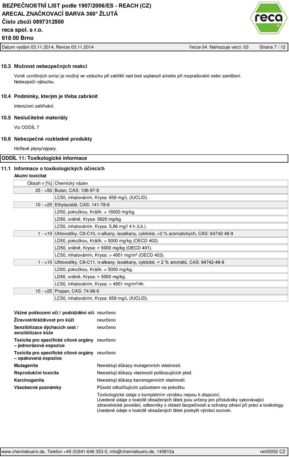 LC50, inhalováním, Krysa: 5,86 mg/l 4 h (Lit.). 1 - <10 Uhlovodíky, C9-C10, n-alkany, isoalkany, cyklické, <2 % aromatických, CAS: 64742-48-9 LD50, pokožkou, Králík: > 5000 mg/kg (OECD 402).