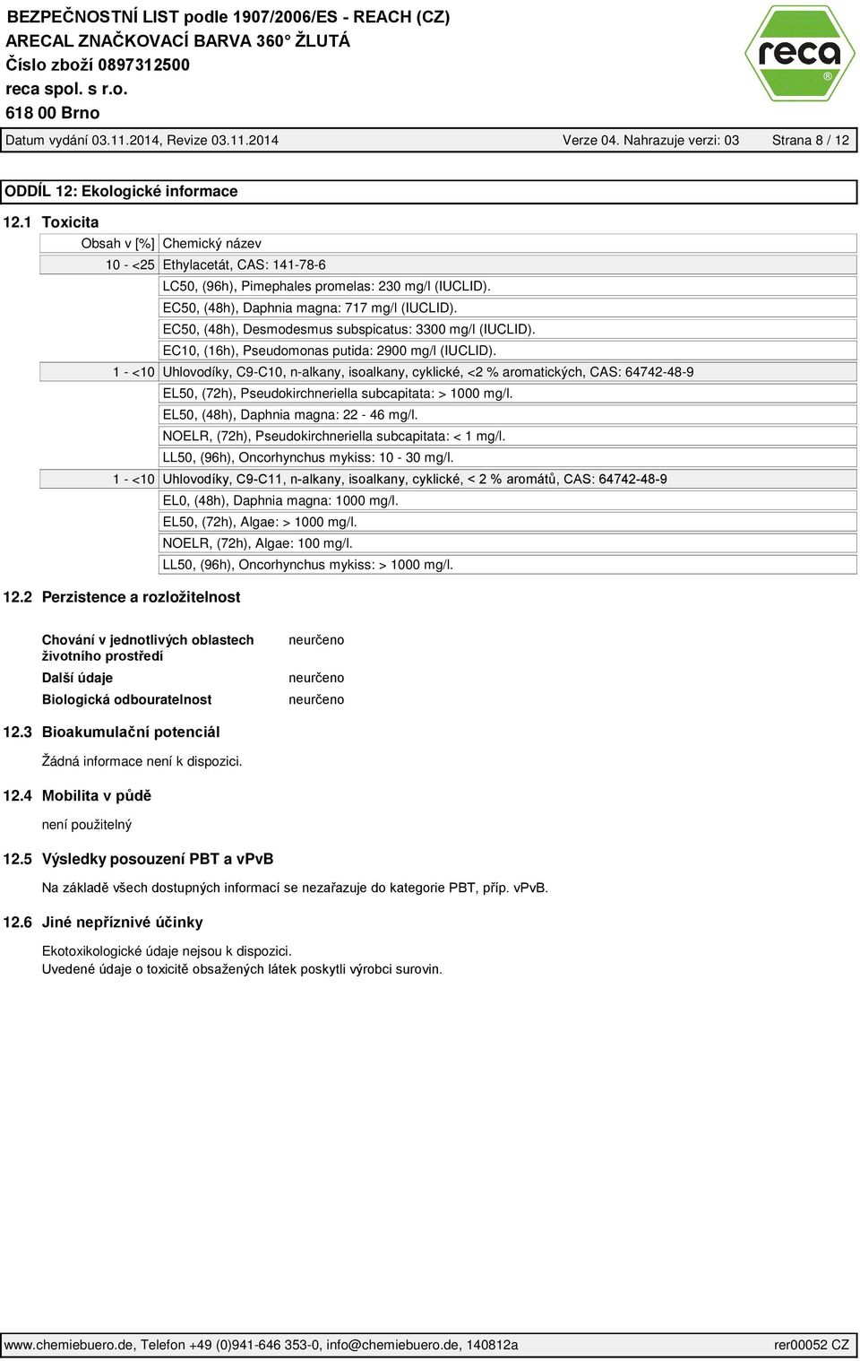 EC50, (48h), Desmodesmus subspicatus: 3300 mg/l (IUCLID). EC10, (16h), Pseudomonas putida: 2900 mg/l (IUCLID).