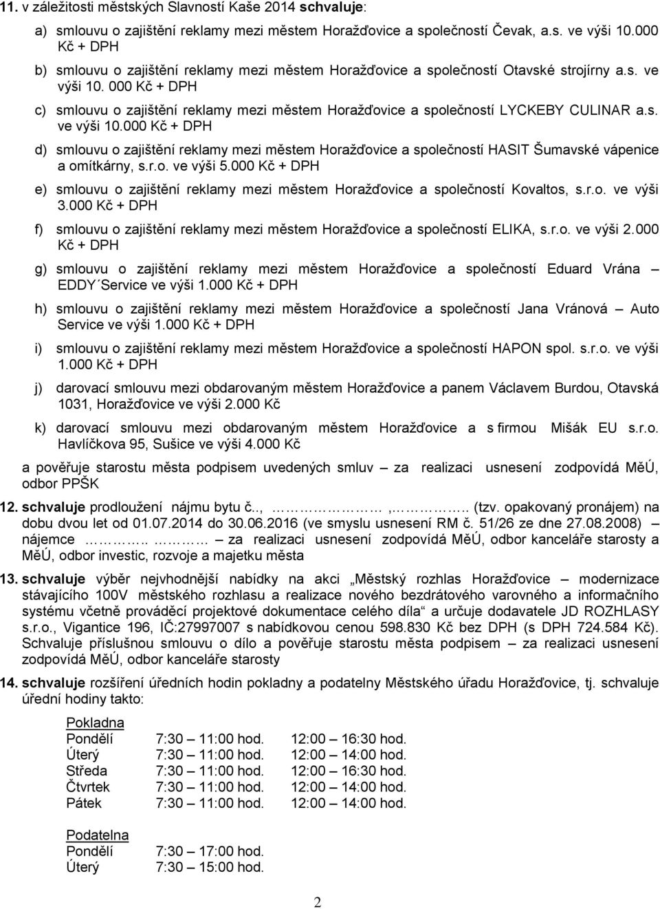 000 Kč + DPH c) smlouvu o zajištění reklamy mezi městem Horažďovice a společností LYCKEBY CULINAR a.s. ve výši 10.