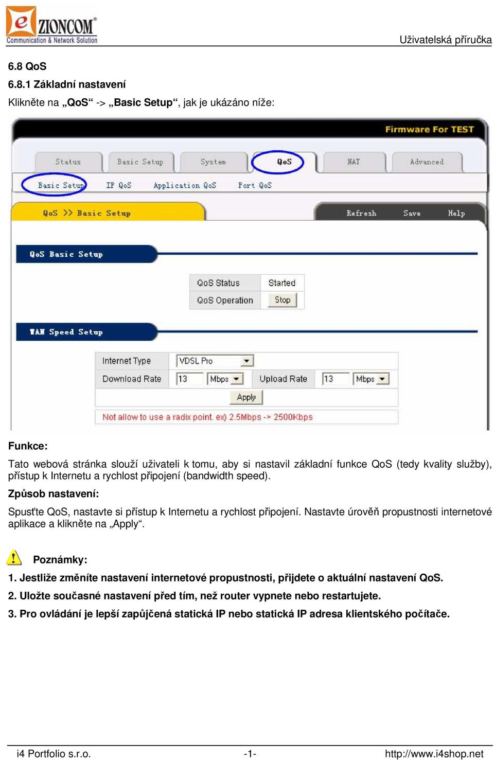 Nastavte úrověň propustnosti internetové aplikace a klikněte na Apply. Poznámky: 1. Jestliže změníte nastavení internetové propustnosti, přijdete o aktuální nastavení QoS. 2.