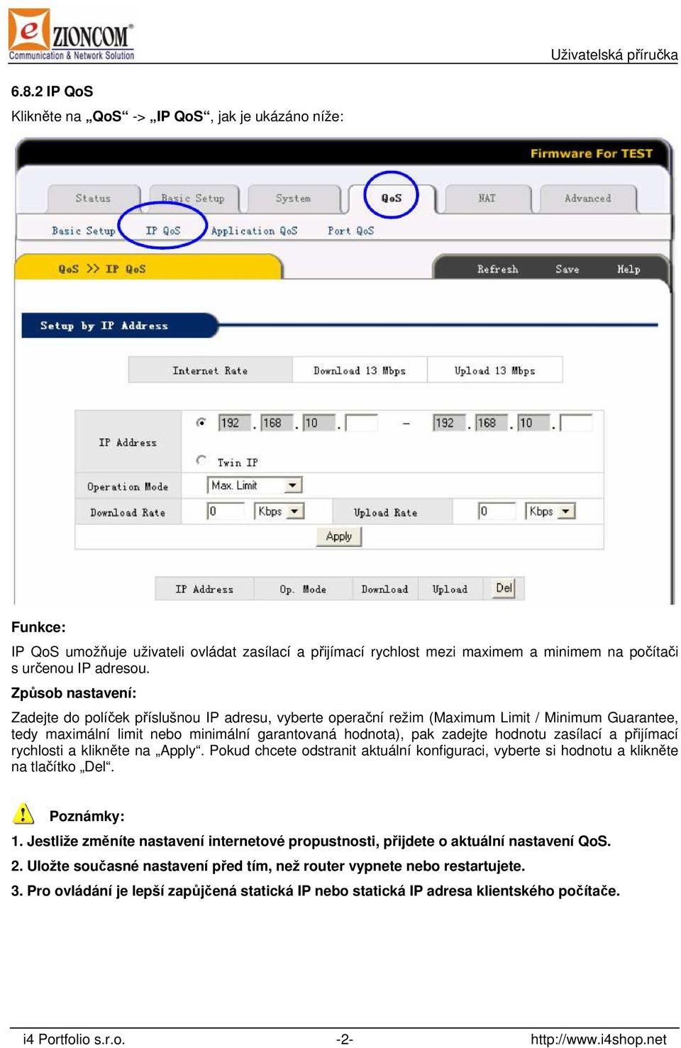 zasílací a přijímací rychlosti a klikněte na Apply. Pokud chcete odstranit aktuální konfiguraci, vyberte si hodnotu a klikněte na tlačítko Del. Poznámky: 1.