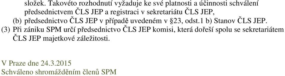 registraci v sekretariátu ČLS JEP, (b) předsednictvo ČLS JEP v případě uvedeném v 23, odst.