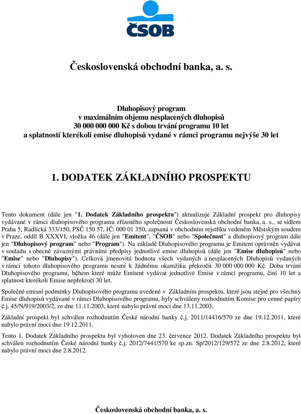 Dodatek Základního prospektu") aktualizuje Základní prospekt pro dluhopisy vydávané v rámci dluhopisového programu zřízeného sp