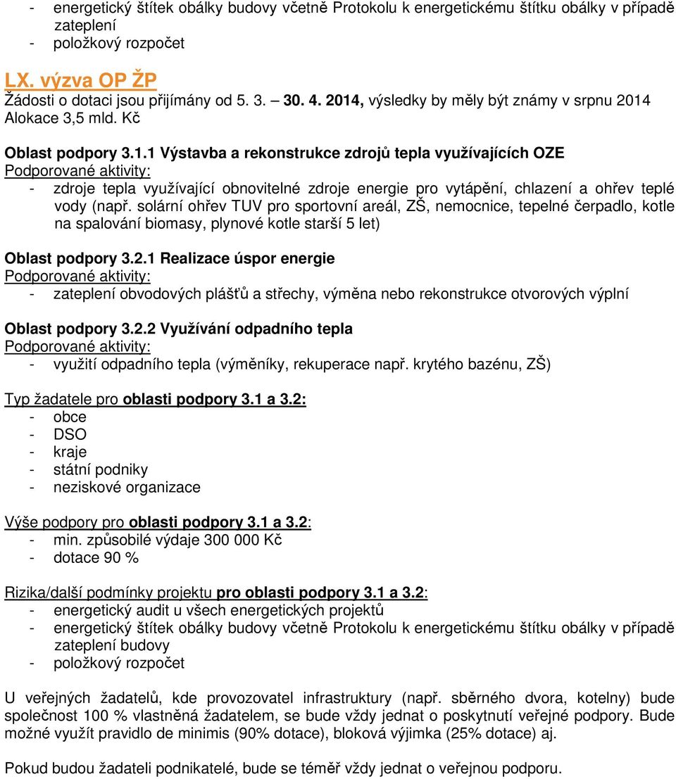 solární ohřev TUV pro sportovní areál, ZŠ, nemocnice, tepelné čerpadlo, kotle na spalování biomasy, plynové kotle starší 5 let) Oblast podpory 3.2.