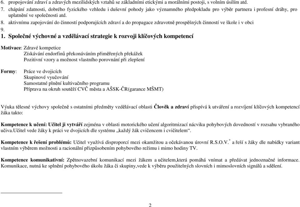 aktivnímu zapojování do činností podporujících zdraví a do propagace zdravotně prospěšných činností ve škole i v obci 9. 1.