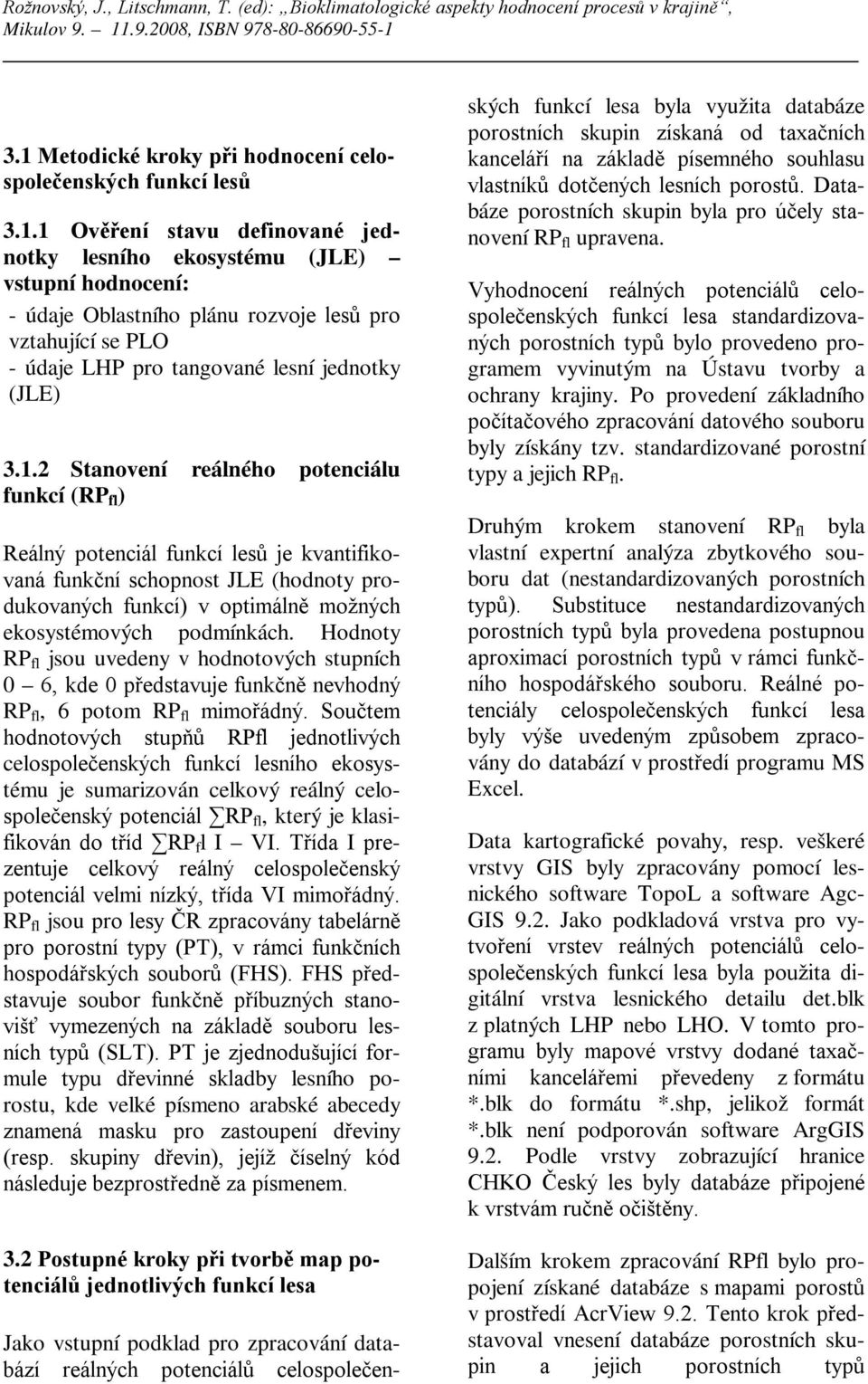 Hodnoty RP fl jsou uvedeny v hodnotových stupních 0 6, kde 0 představuje funkčně nevhodný RP fl, 6 potom RP fl mimořádný.