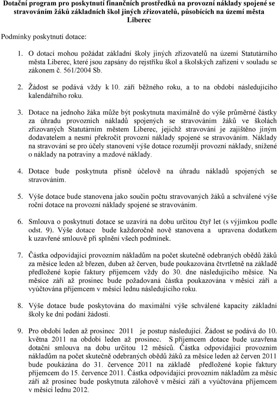 Žádost se podává vždy k 10. září běžného roku, a to na období následujícího kalendářního roku. 3.