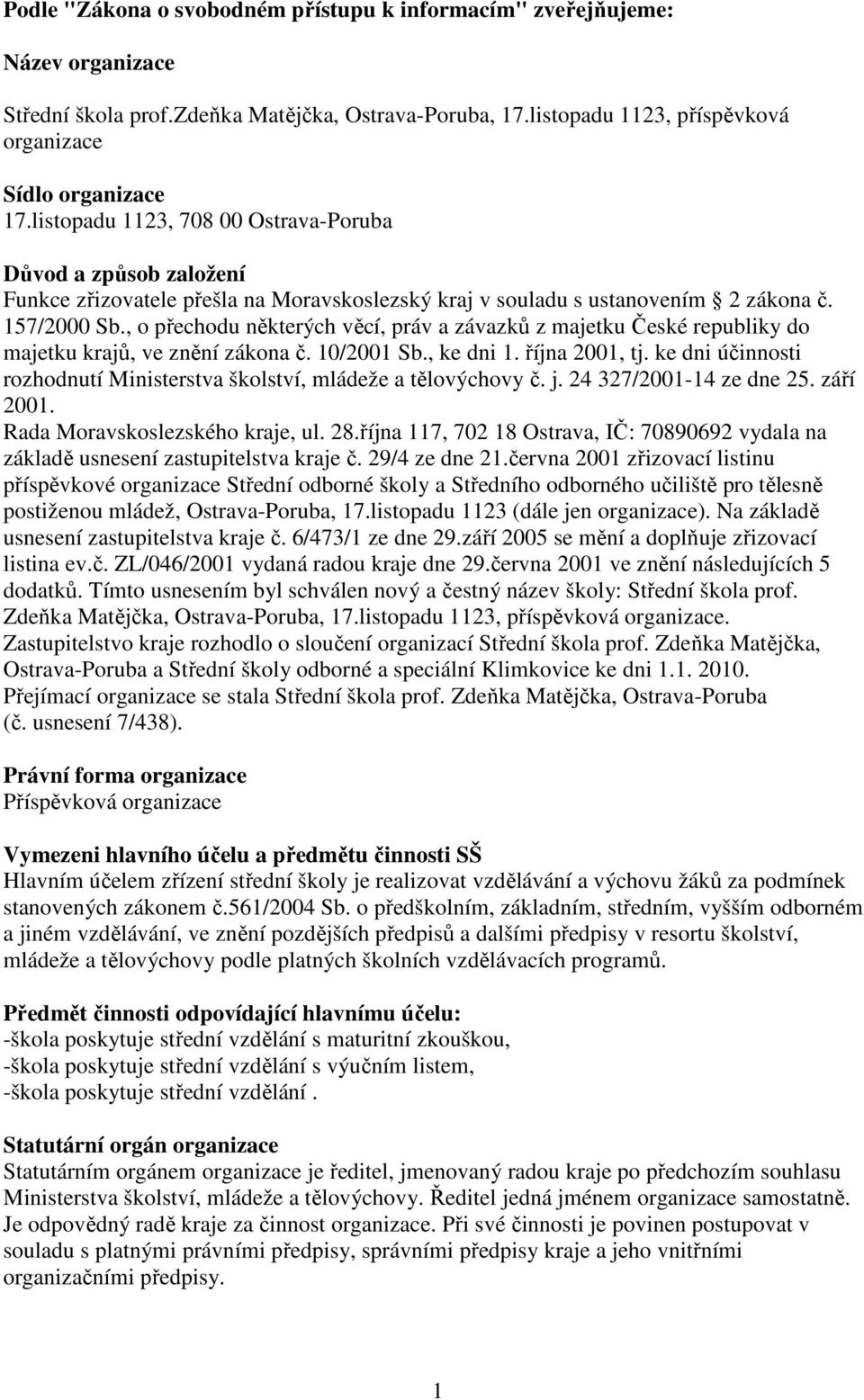 , o přechodu některých věcí, práv a závazků z majetku České republiky do majetku krajů, ve znění zákona č. 10/2001 Sb., ke dni 1. října 2001, tj.