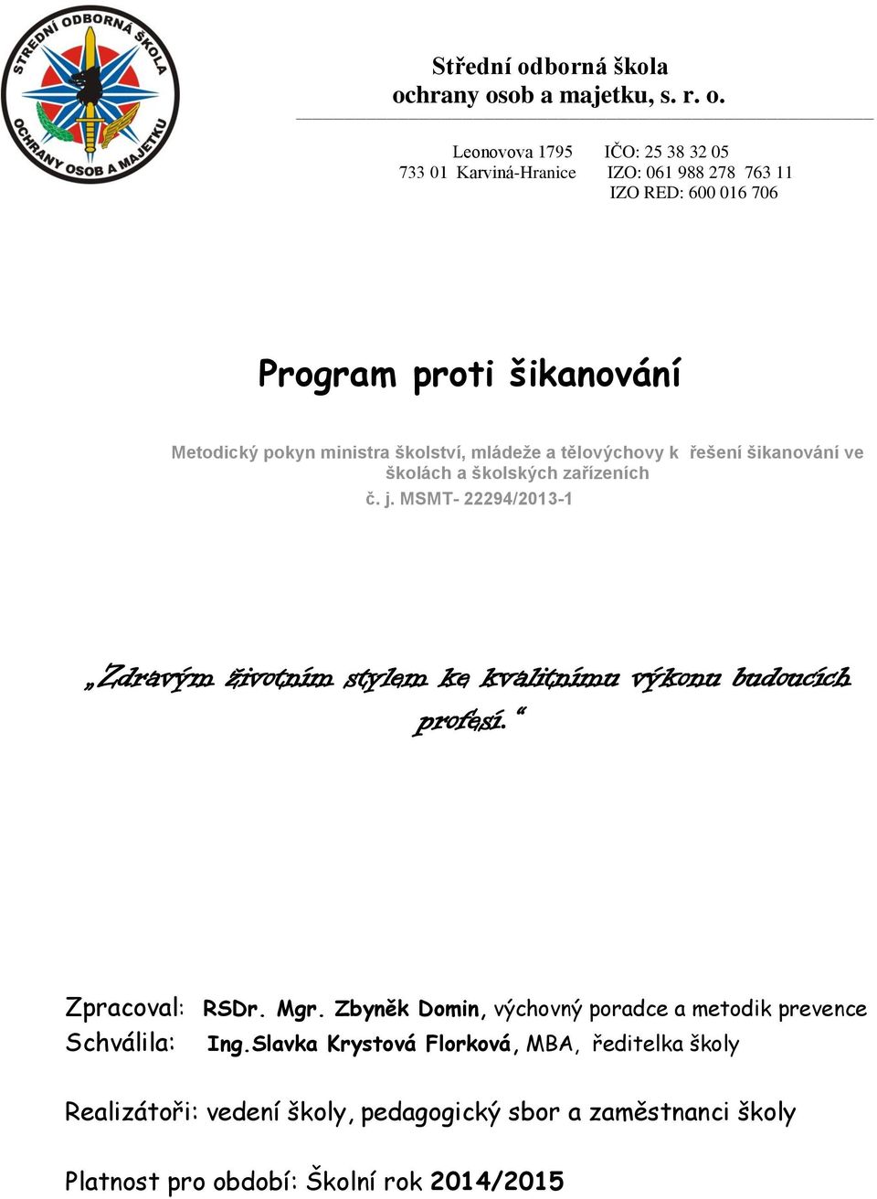 Zpracoval: RSDr. Mgr. Zbyněk Domin, výchovný poradce a metodik prevence Schválila: Ing.