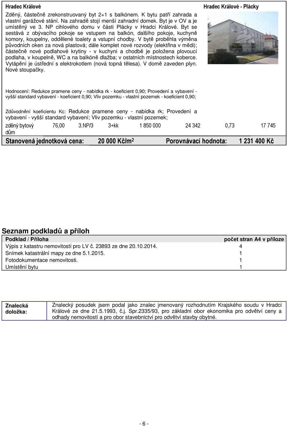 V bytě proběhla výměna původních oken za nová plastová; dále komplet nové rozvody (elektřina v mědi); částečně nové podlahové krytiny - v kuchyni a chodbě je položena plovoucí podlaha, v koupelně, WC