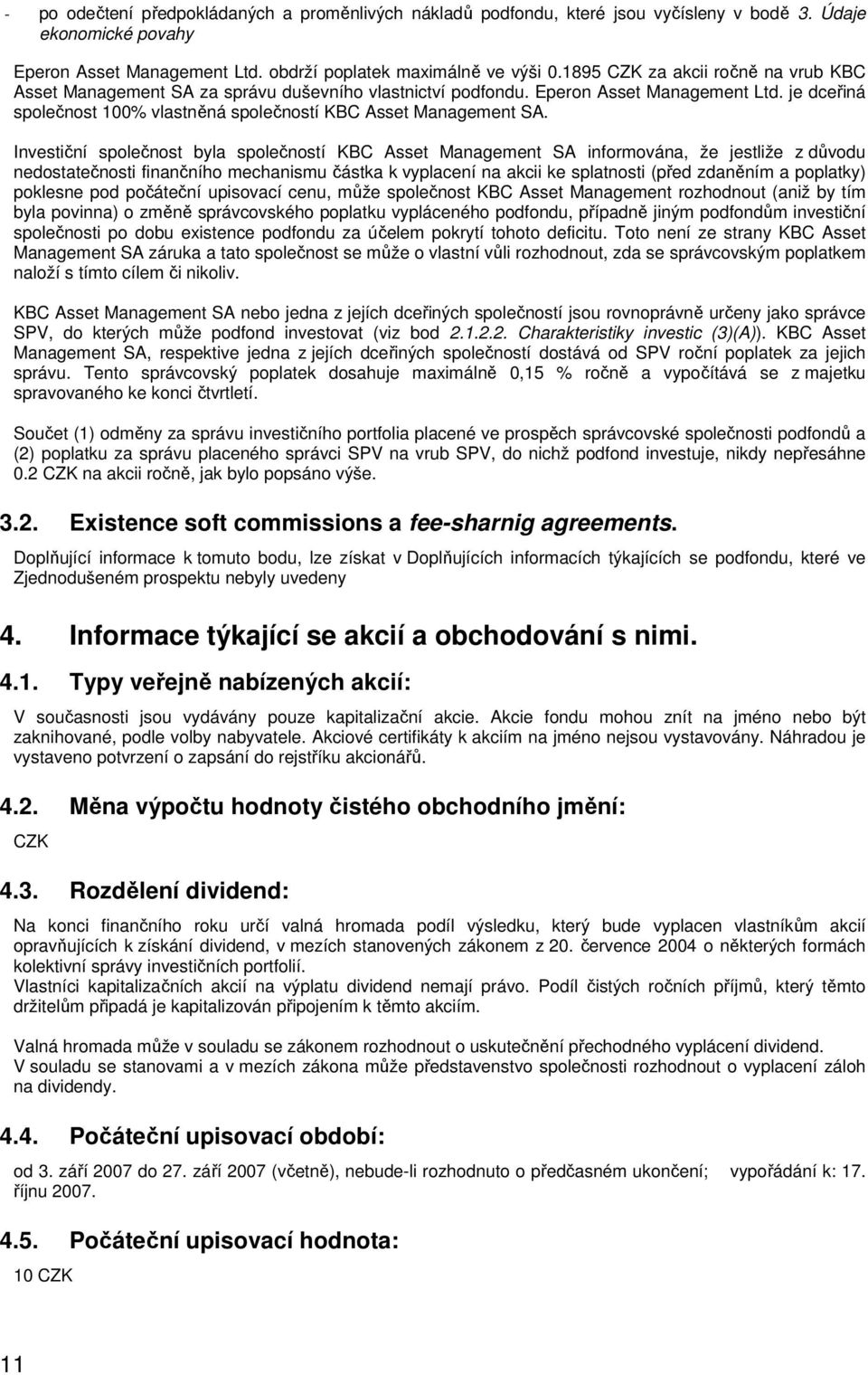 Investiční společnost byla společností KBC Asset Management SA informována, že jestliže z důvodu nedostatečnosti finančního mechanismu částka k vyplacení na akcii ke splatnosti (před zdaněním a