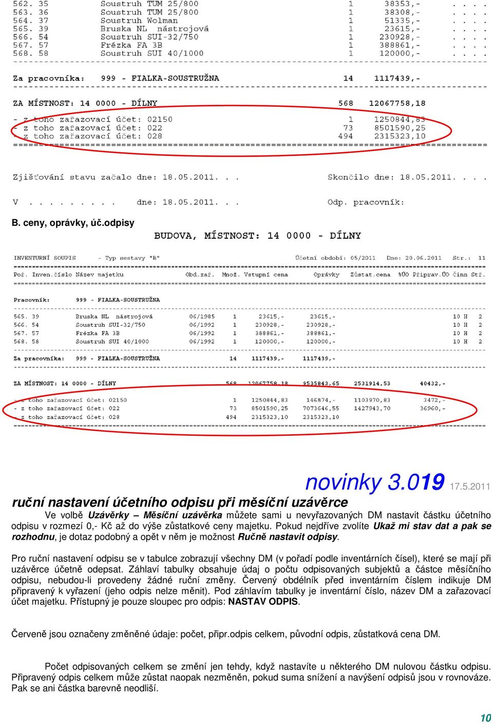 ceny majetku. Pokud nejdříve zvolíte Ukaž mi stav dat a pak se rozhodnu, je dotaz podobný a opět v něm je možnost Ručně nastavit odpisy.