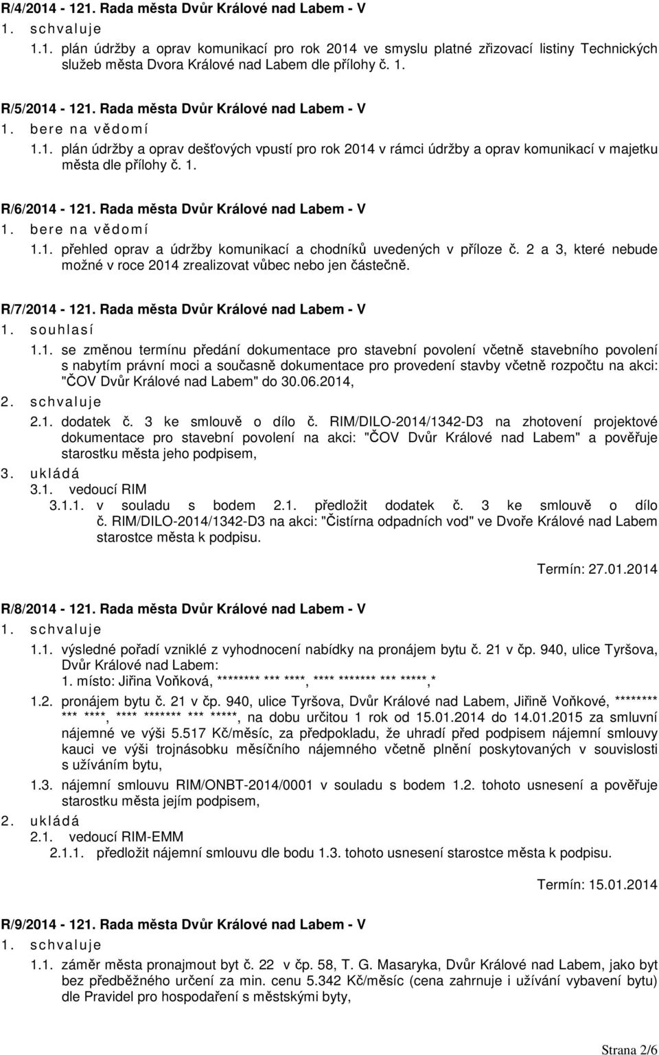 Rada města Dvůr Králové nad Labem - V 1.1. přehled oprav a údržby komunikací a chodníků uvedených v příloze č. 2 a 3, které nebude možné v roce 2014 zrealizovat vůbec nebo jen částečně. R/7/2014-121.