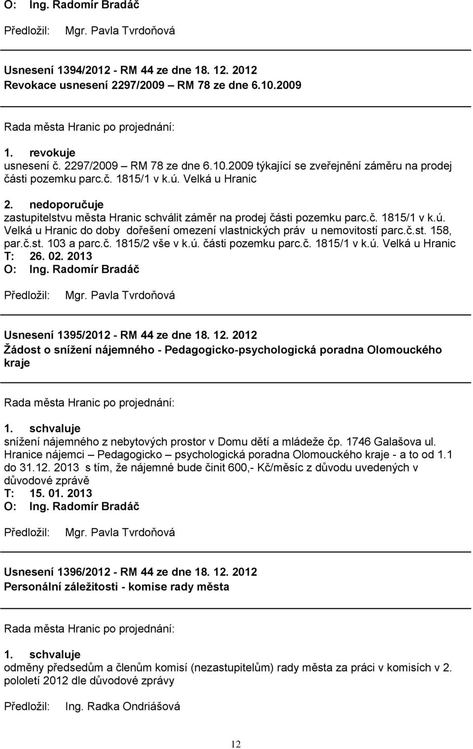 č.st. 158, par.č.st. 103 a parc.č. 1815/2 vše v k.ú. části pozemku parc.č. 1815/1 v k.ú. Velká u Hranic T: 26. 02. 2013 Usnesení 1395/2012 - RM 44 ze dne 18. 12.