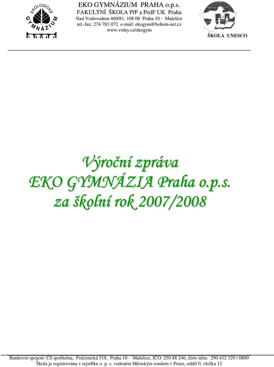 za školní rok 2007/2008 Bankovní spojení: ČS spořitelna, Počernická 518, Praha 10 - Malešice, IČO: 250 88 246, číslo