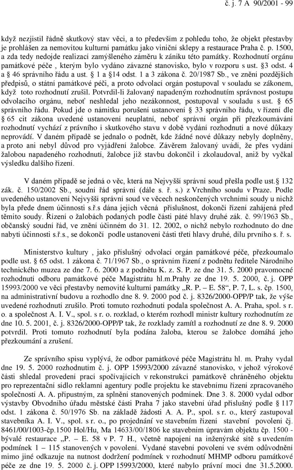 , ve znění pozdějších předpisů, o státní památkové péči, a proto odvolací orgán postupoval v souladu se zákonem, když toto rozhodnutí zrušil.