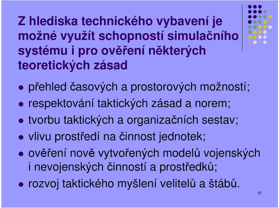 tvorbu taktických a organizačních sestav; vlivu prostředí na činnost jednotek; ověření nově