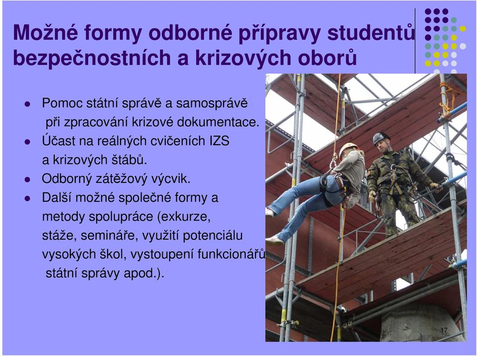 Účast na reálných cvičeních IZS a krizových štábů. Odborný zátěžový výcvik.