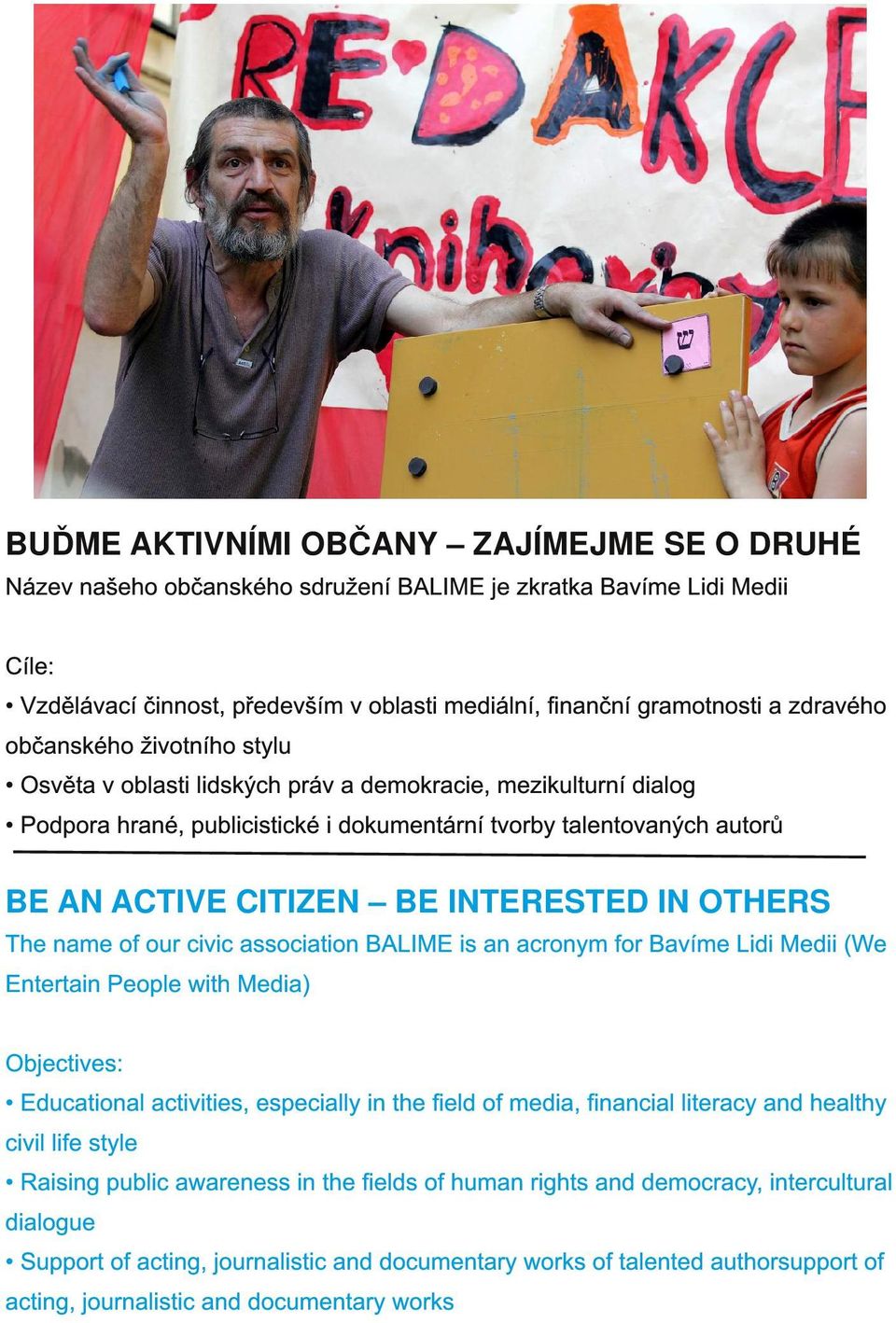 INTERESTED IN OTHERS The name of our civic association BALIME is an acronym for Bavíme Lidi Medii (We Entertain People with Media) Objectives: Educational activities, especially in the field of