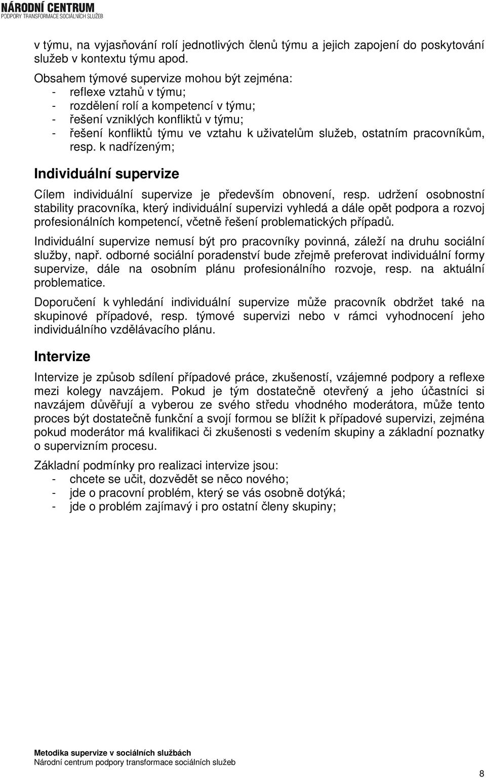 ostatním pracovníkům, resp. k nadřízeným; Individuální supervize Cílem individuální supervize je především obnovení, resp.