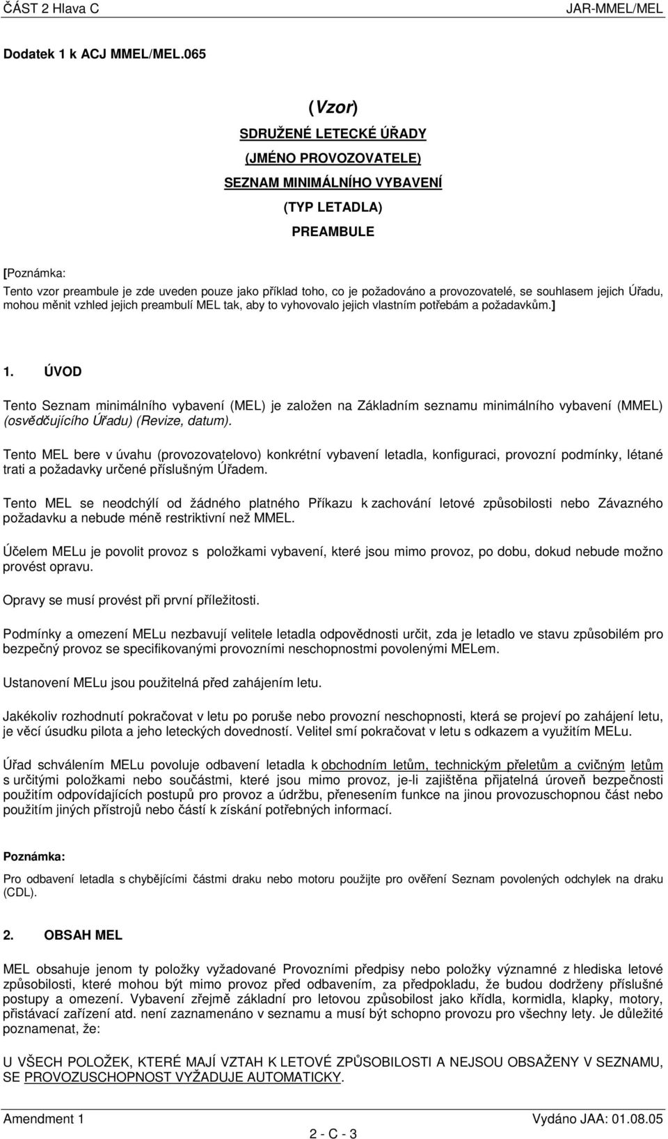 provozovatelé, se souhlasem jejich Úřadu, mohou měnit vzhled jejich preambulí MEL tak, aby to vyhovovalo jejich vlastním potřebám a požadavkům.] 1.