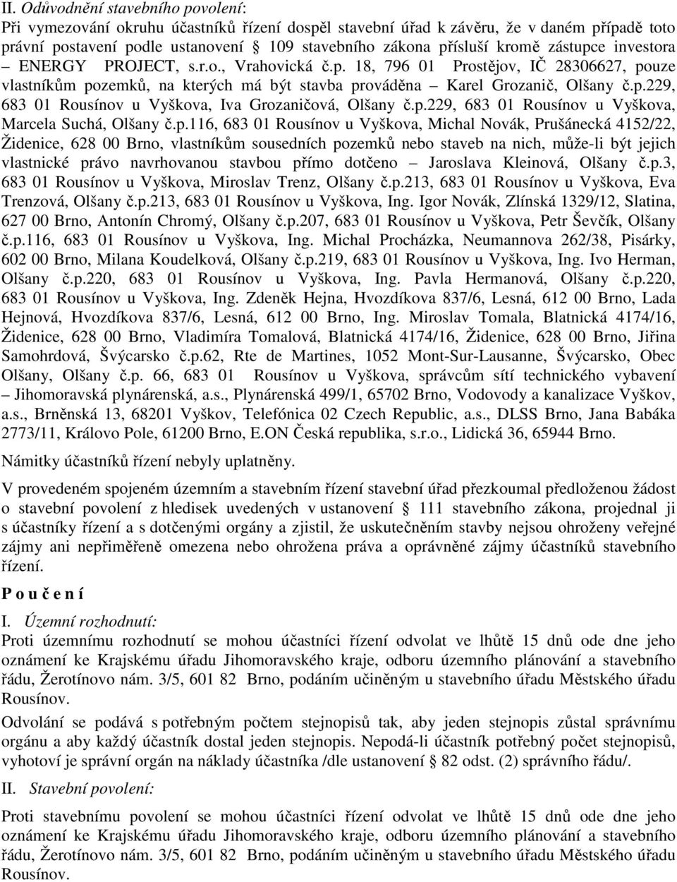 p.229, 683 01 Rousínov u Vyškova, Marcela Suchá, Olšany č.p.116, 683 01 Rousínov u Vyškova, Michal Novák, Prušánecká 4152/22, Židenice, 628 00 Brno, vlastníkům sousedních pozemků nebo staveb na nich,