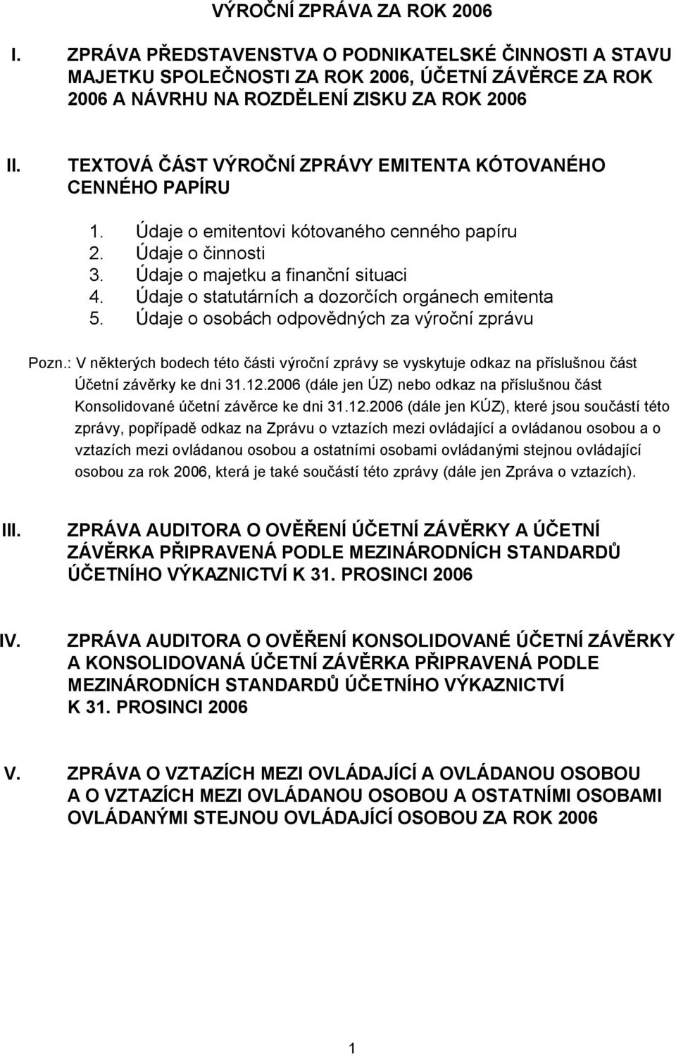 Údaje o statutárních a dozorčích orgánech emitenta 5. Údaje o osobách odpovědných za výroční zprávu Pozn.
