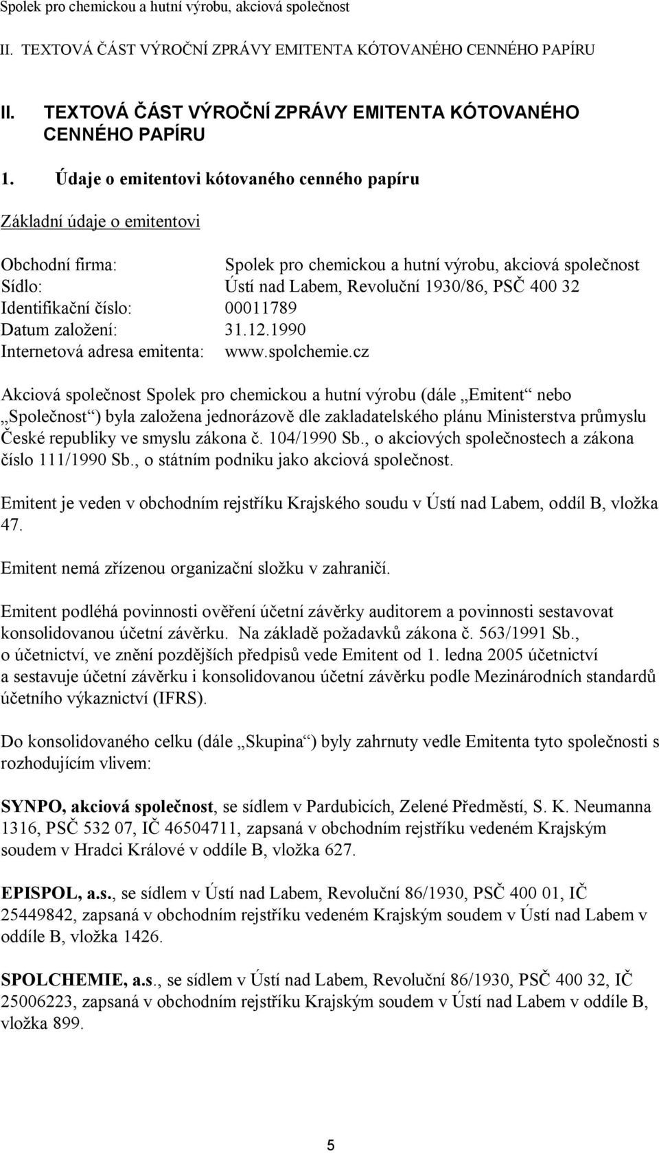 Identifikační číslo: 00011789 Datum založení: 31.12.1990 Internetová adresa emitenta: www.spolchemie.