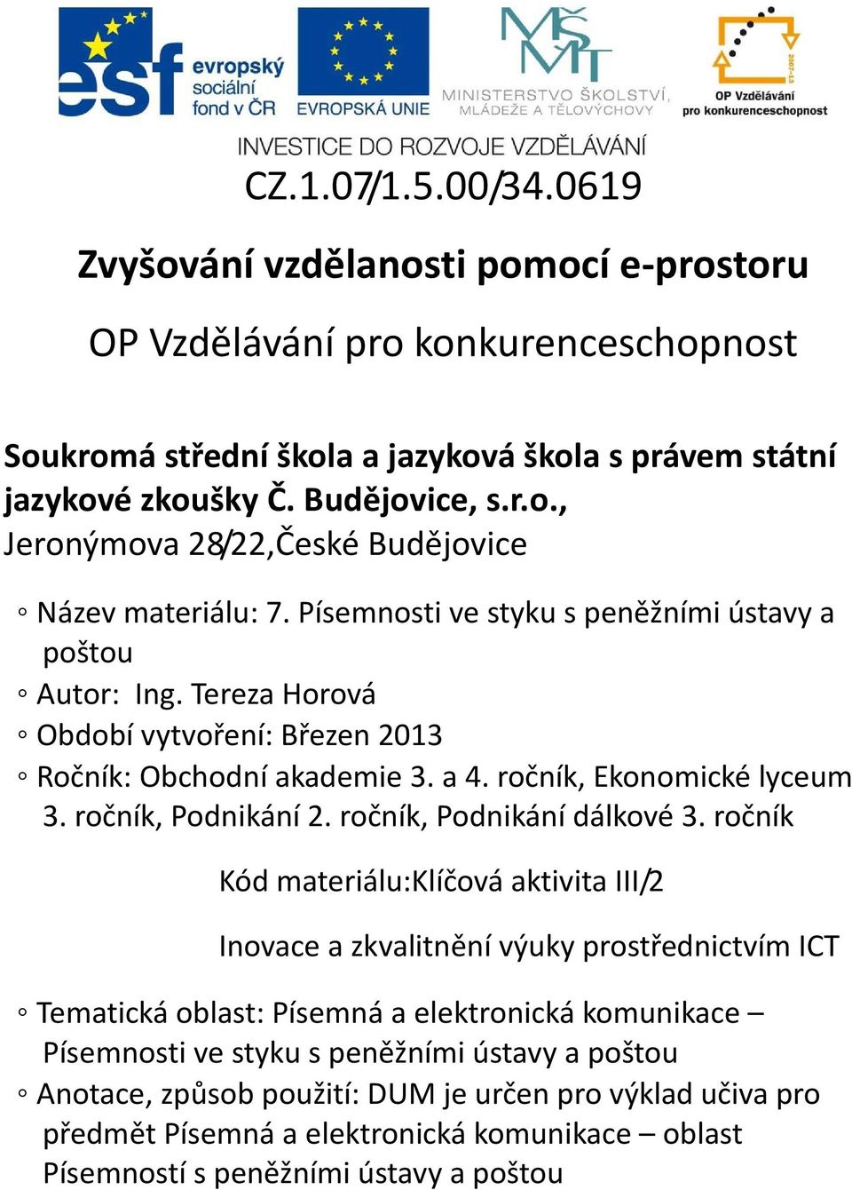 Tereza Horová Období vytvoření: Březen 2013 Ročník: Obchodní akademie 3. a 4. ročník, Ekonomické lyceum 3. ročník, Podnikání 2. ročník, Podnikání dálkové 3.