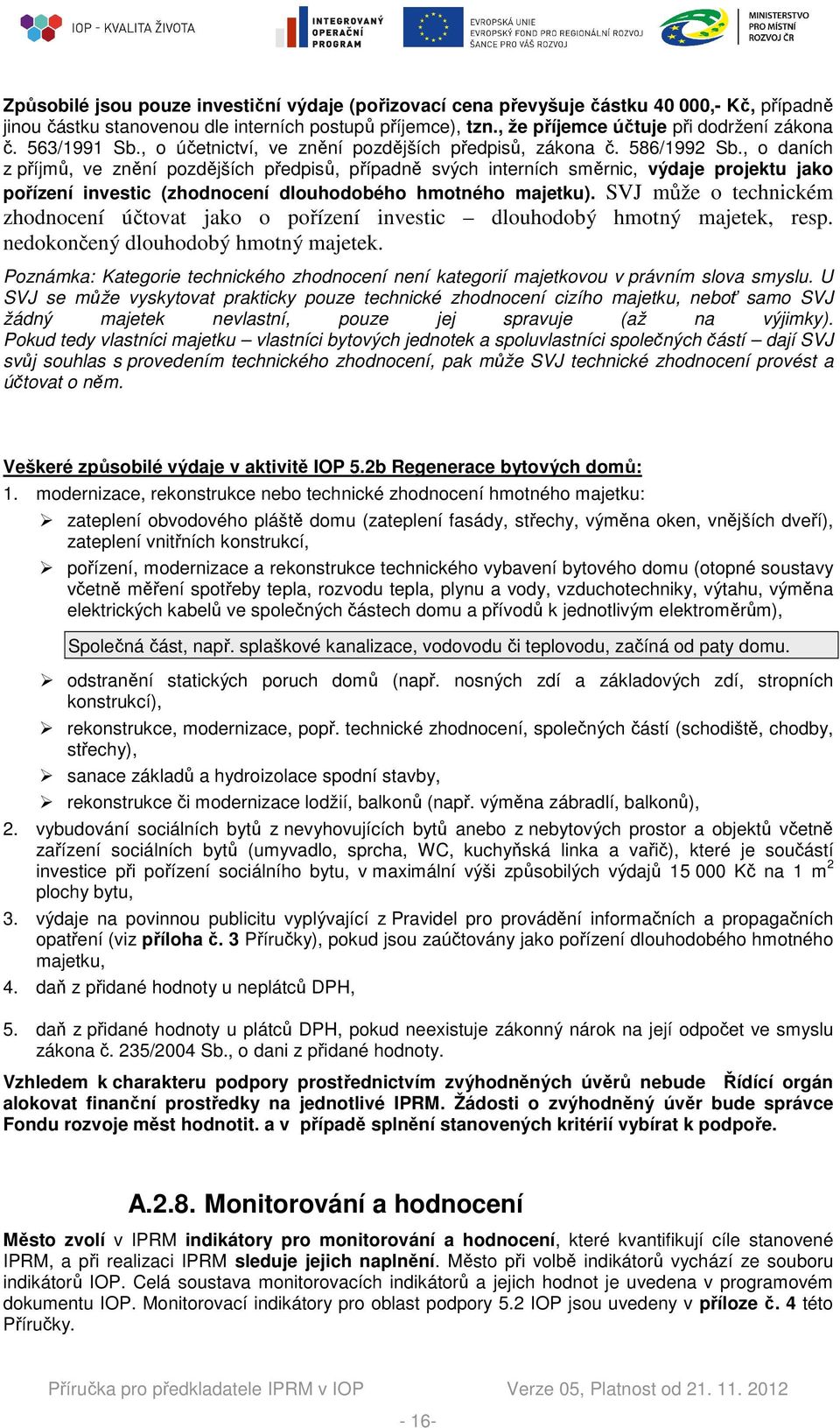 , o daních z příjmů, ve znění pozdějších předpisů, případně svých interních směrnic, výdaje projektu jako pořízení investic (zhodnocení dlouhodobého hmotného majetku).
