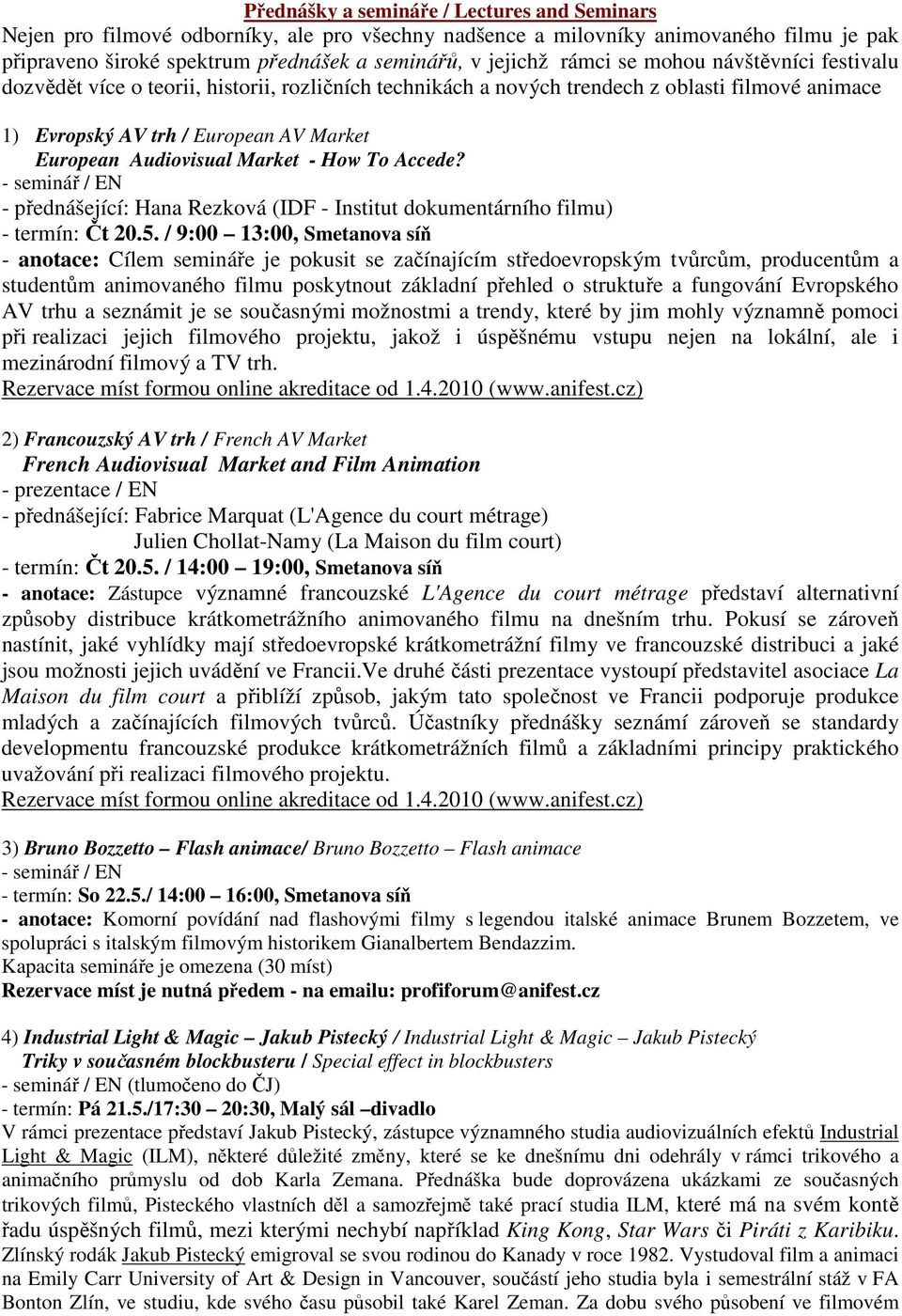 Market - How To Accede? - seminář / EN - přednášející: Hana Rezková (IDF - Institut dokumentárního filmu) - termín: Čt 20.5.