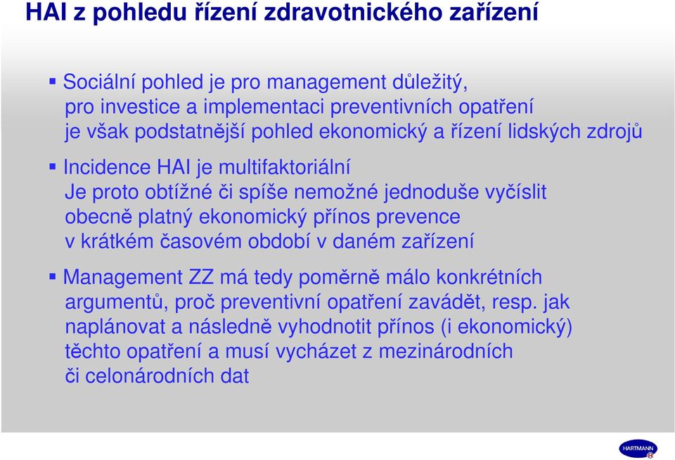 platný ekonomický přínos prevence v krátkém časovém období v daném zařízení Management ZZ má tedy poměrně málo konkrétních argumentů, proč preventivní