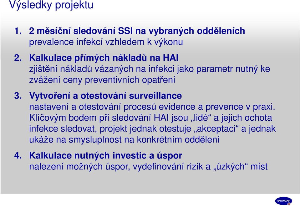 Vytvoření a otestování surveillance nastavení a otestování procesů evidence a prevence v praxi.