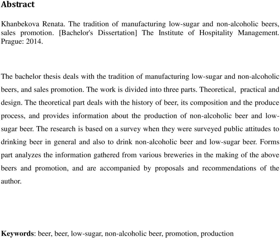 The theoretical part deals with the history of beer, its composition and the produce process, and provides information about the production of non-alcoholic beer and lowsugar beer.