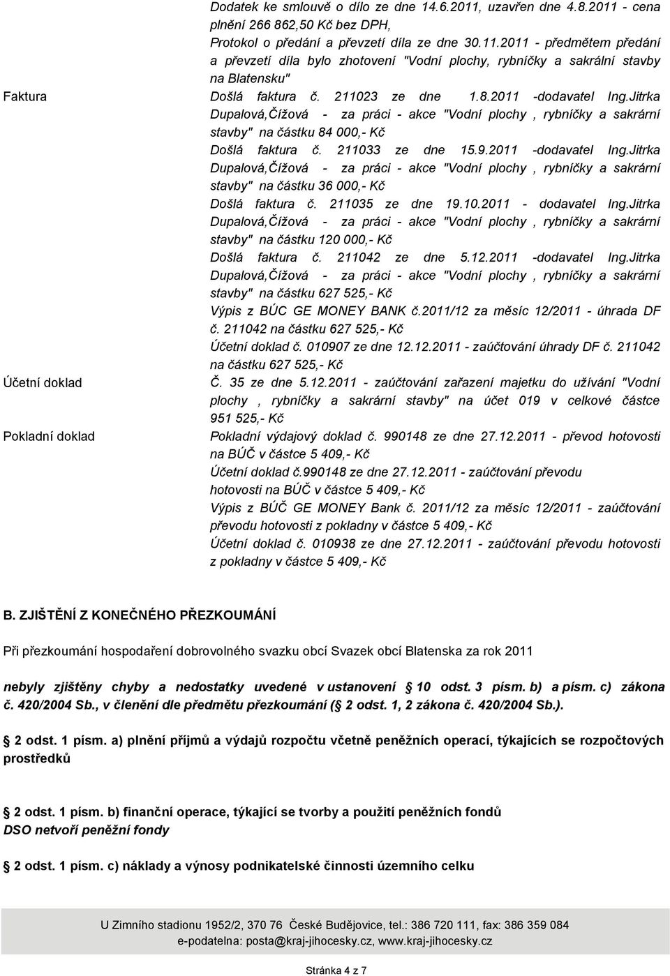 211035 ze dne 19.10.2011 - dodavatel Ing.Jitrka stavby" na částku 120 000,- Kč Došlá faktura č. 211042 ze dne 5.12.2011 -dodavatel Ing.