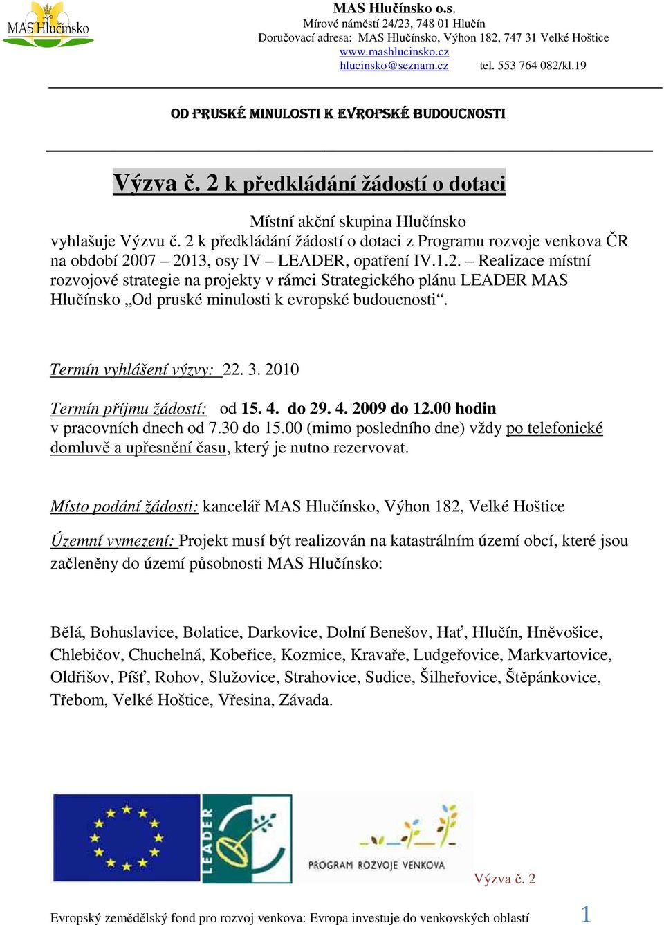 2 k předkládání žádostí o dotaci z Programu rozvoje venkova ČR na období 2007 2013, osy IV LEADER, opatření IV.1.2. Realizace místní rozvojové strategie na projekty v rámci Strategického plánu LEADER MAS Hlučínsko Od pruské minulosti k evropské budoucnosti.