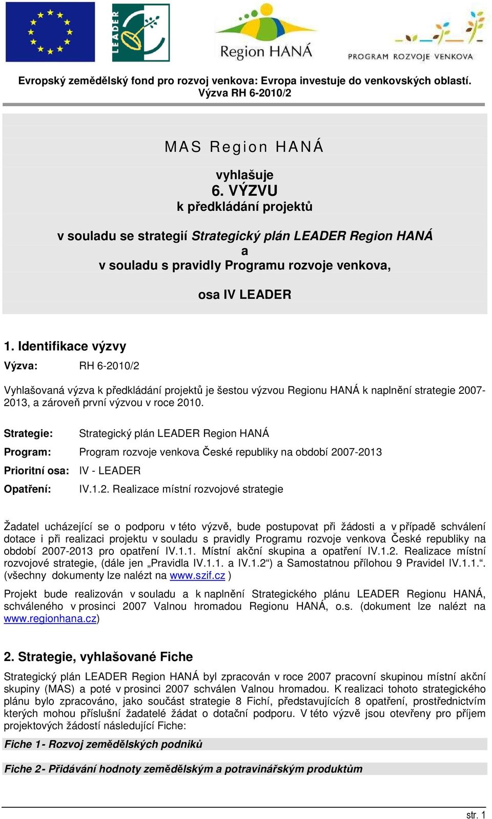 Strategie: Strategický plán LEADER Region HANÁ Program: Program rozvoje venkova České republiky na období 20