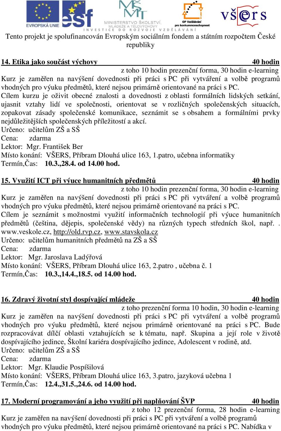 a akcí. Lektor: Mgr. František Ber Termín,Čas: 10.3.,28.4. od 14.00 hod. 15.