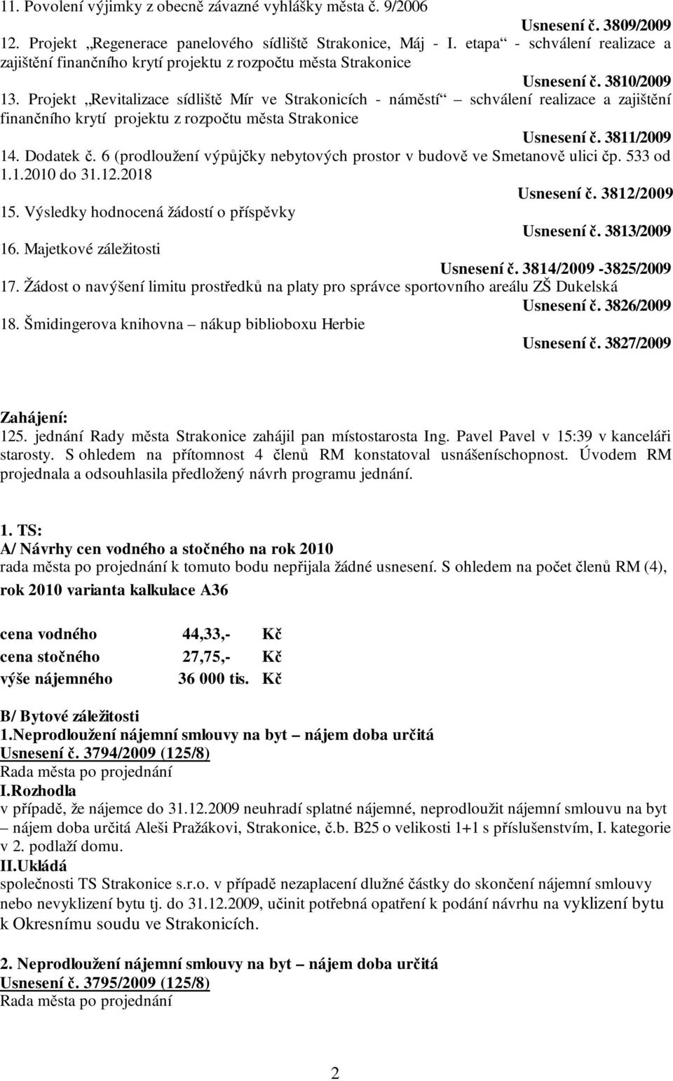 Projekt Revitalizace sídliště Mír ve Strakonicích - náměstí schválení realizace a zajištění finančního krytí projektu z rozpočtu města Strakonice Usnesení č. 3811/2009 14. Dodatek č.