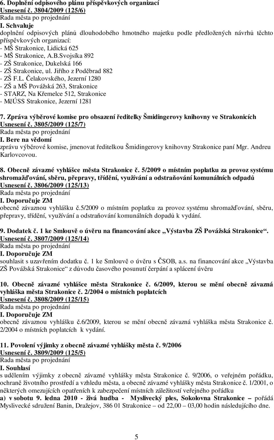 Svojsíka 892 - ZŠ Strakonice, Dukelská 166 - ZŠ Strakonice, ul. Jiřího z Poděbrad 882 - ZŠ F.L.