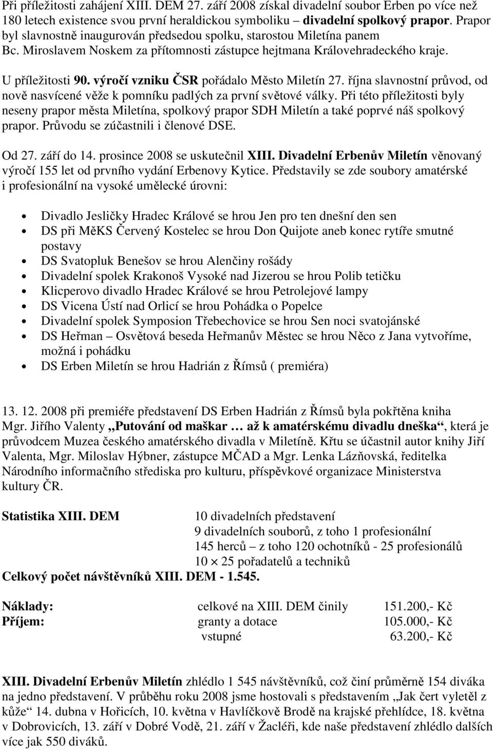 výročí vzniku ČSR pořádalo Město Miletín 27. října slavnostní průvod, od nově nasvícené věže k pomníku padlých za první světové války.