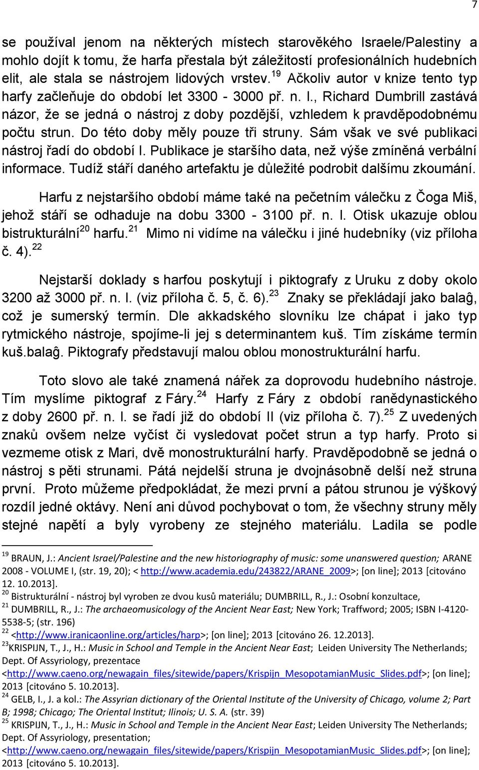 Do této doby měly pouze tři struny. Sám však ve své publikaci nástroj řadí do období I. Publikace je staršího data, než výše zmíněná verbální informace.