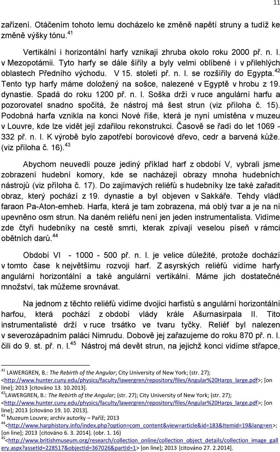 42 Tento typ harfy máme doložený na sošce, nalezené v Egyptě v hrobu z 19. dynastie. Spadá do roku 1200 př. n. l.