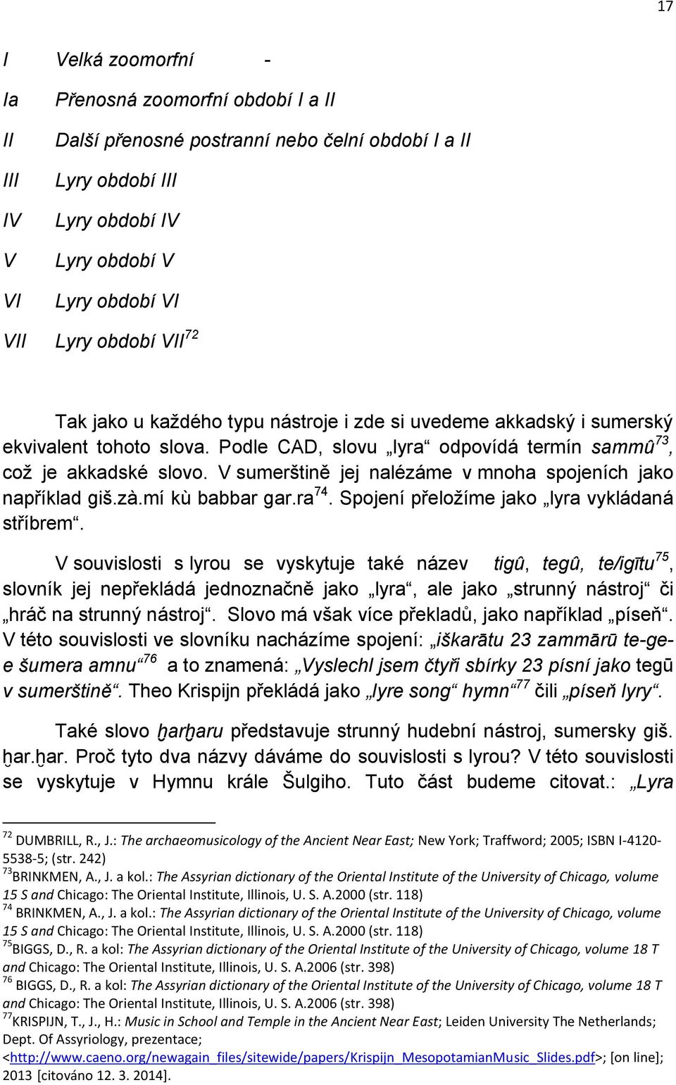 V sumerštině jej nalézáme v mnoha spojeních jako například giš.zà.mí kù babbar gar.ra 74. Spojení přeložíme jako lyra vykládaná stříbrem.