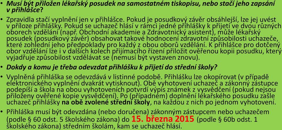 Obchodní akademie a Zdravotnický asistent), může lékařský posudek (posudkový závěr) obsahovat takové hodnocení zdravotní způsobilosti uchazeče, které zohlední jeho předpoklady pro každý z obou oborů