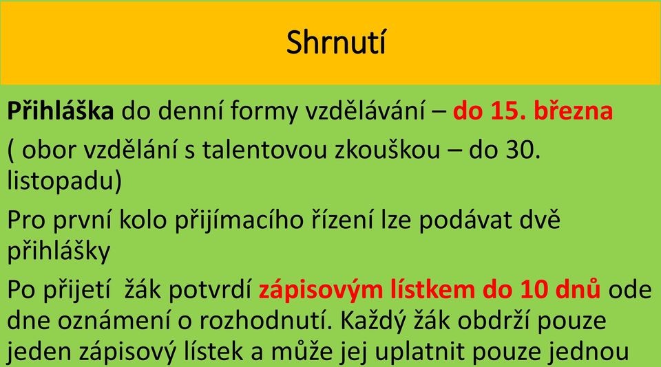 listopadu) Pro první kolo přijímacího řízení lze podávat dvě přihlášky Po přijetí