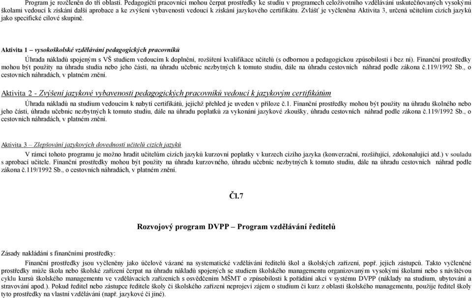 získání jazykového certifikátu. Zvlášť je vyčleněna Aktivita 3, určená učitelům cizích jazyků jako specifické cílové skupině.