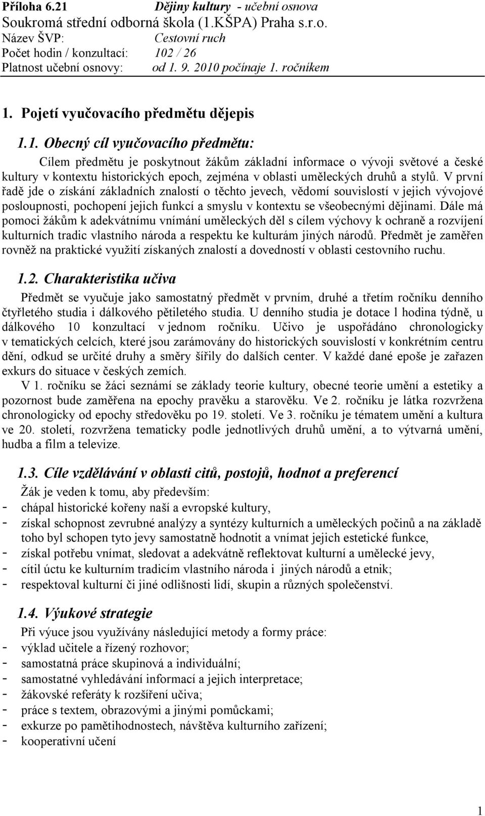 Dále má pomoci žákům k adekvátnímu vnímání uměleckých děl s cílem výchovy k ochraně a rozvíjení kulturních tradic vlastního národa a respektu ke kulturám jiných národů.