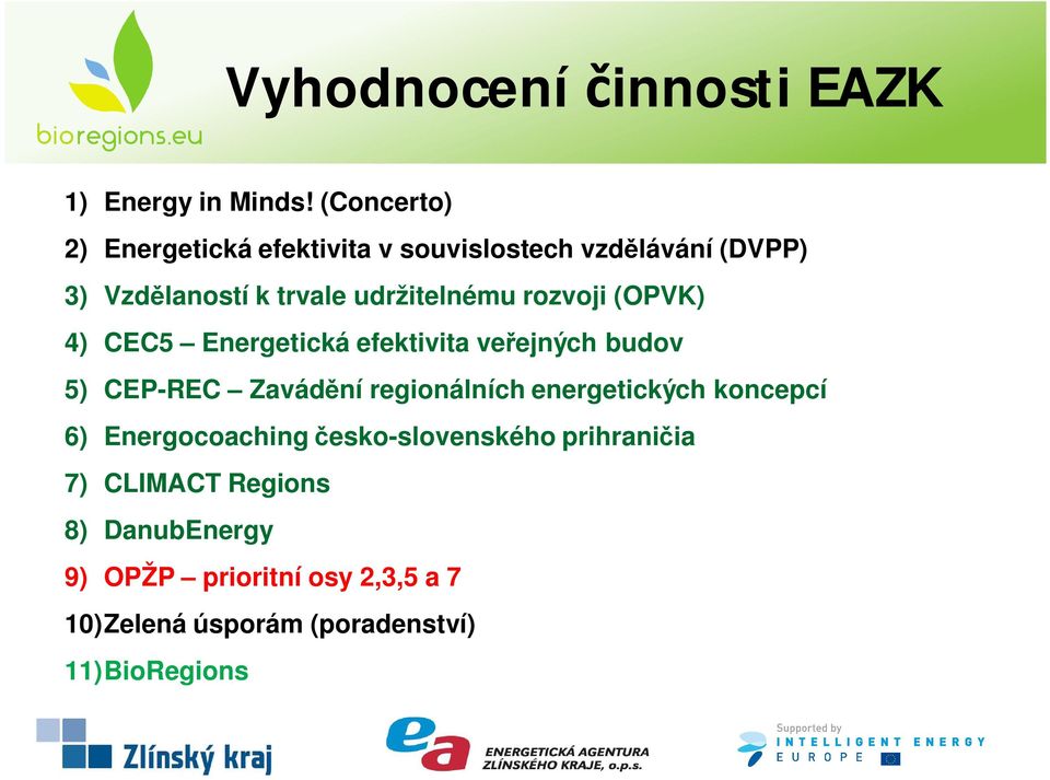 rozvoji (OPVK) 4) CEC5 Energetická efektivita ve ejných budov 5) CEP-REC Zavád ní regionálních